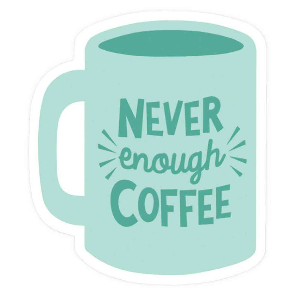 Never Enough Coffee Sticker
